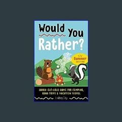 [Ebook]$$ 📕 Would You Rather? Summer Edition: Laugh-Out-Loud Game for Camping, Road Trips, and Vac