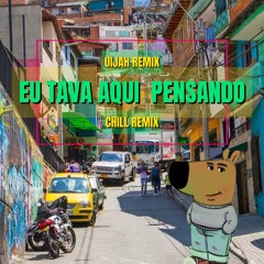 EU TAVA AQUI PENSANDO CHILL - UIJAH REMIX 2024