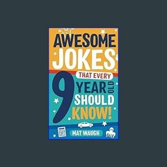 ??pdf^^ 📖 Awesome Jokes That Every 9 Year Old Should Know!: Hundreds of rib ticklers, tongue twist
