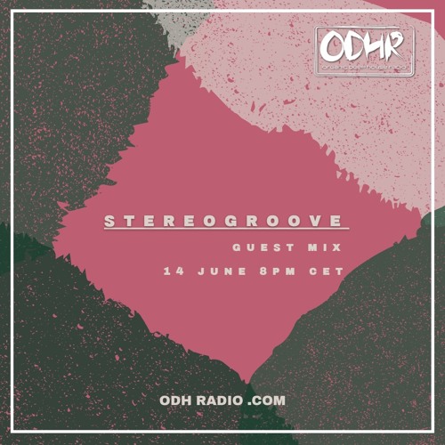 STEREOGROOVE  | GUEST JUNE 2025 | ODH RADIO .COM
