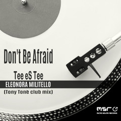 Don't be afraid - Eleonora Militello - Tee Ess Tee - Tony Tonè club mix