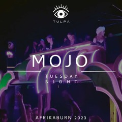 MOJO - TULPA - Tuesday Night @ AFRIKABURN 2023