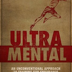 View [EPUB KINDLE PDF EBOOK] UltraMental: An unconventional approach to training for