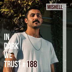 Mishell - IN DARK WE TRUST #188
