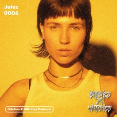Julez / Bitches X Witches Podcast 0006
