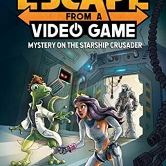 View PDF EBOOK EPUB KINDLE Escape from a Video Game: Mystery on the Starship Crusader