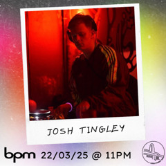 BPM Radio #003 Josh Tingley 22/03/25