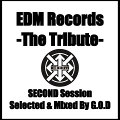 EDM Records -The Tribute- SECOND Session Selected & Mixed By G.O.D
