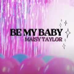 Maisy Taylor - Be My Baby