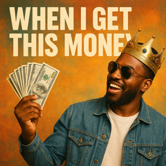 When I Get This Money