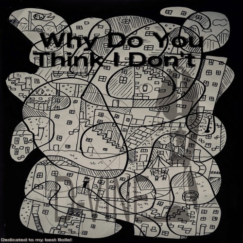 OUT NOW!! Why Do YouThink I Don't (dedicated to my best Bolle)