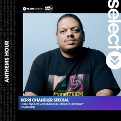 ANTHEMS Hour - Kerri Chandler Special