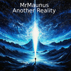 MrMaunus - Another Reality (9_6_2025)