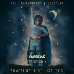 The Chainsmokers & Coldplay - Something Just Like This (AnserZ Festival Mix)