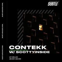 Contekk w/ Scottyinside - 27th June 2023 - Subtle Radio