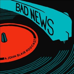 John Blair. Bad News Podcast #12 May, 2022