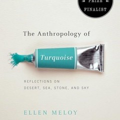 ❤read✔ The Anthropology of Turquoise: Reflections on Desert, Sea, Stone, and Sky