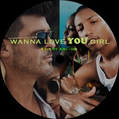 WANNA LOVE YOU GIRL (AMAPIANO EDIT BY ANCHIN) [FREE DL]