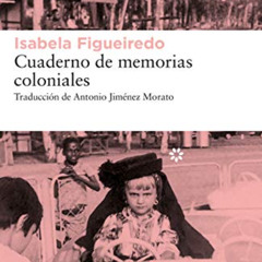 [FREE] EBOOK 📒 Cuaderno de memorias coloniales by  Isabela Figueiredo &  Antonio Jim
