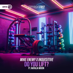 Mike Enemy & Inquisitive ft. Natalia Moon - Do You Lift? (DWX Copyright Free)