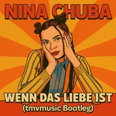 Wenn das Liebe ist - Nina Chuba (tmvmusic Bootleg)