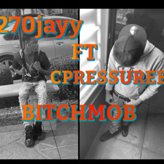 270jayy ft Cpressuree Bitchmob