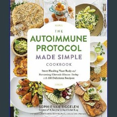 Read$$ 📕 The Autoimmune Protocol Made Simple Cookbook: Start Healing Your Body and Reversing Chron