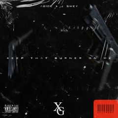 Azide x J Swey - KEEP THAT BURNER ON ME