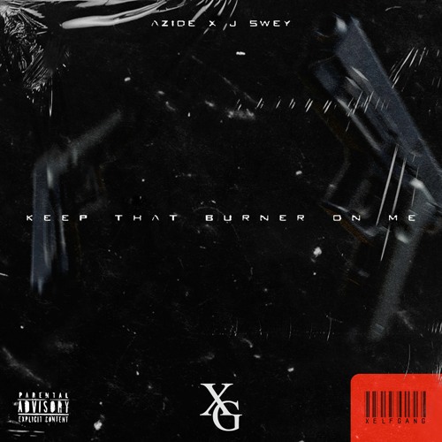 Azide x J Swey - KEEP THAT BURNER ON ME