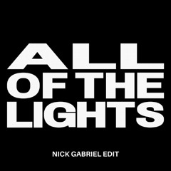 ALL OF THE LIGHTS (NICK GABRIEL EDIT) *FREE DOWNLOAD*