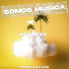 Somos Música Podcast #015 - OffDeez