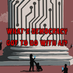 445. What’s Democracy Got to Do With AI? (ft. Bruce Schneier)