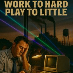 Work To Hard Play to Little