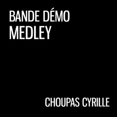 Choupas Cyrille - Bande Démo - MEDLEY