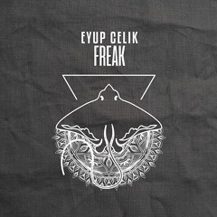 Eyup Celik - Freak [OUT NOW]