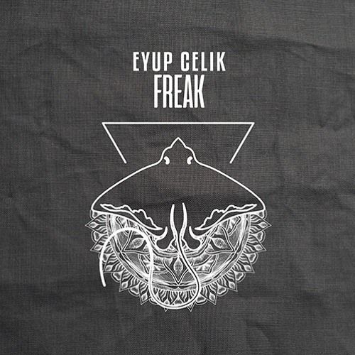 Eyup Celik - Freak [OUT NOW]