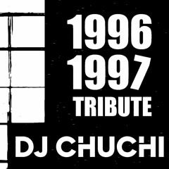 DJ CHUCHI - 1996-1997 TRIBUTE ( Diciembre 2024 )