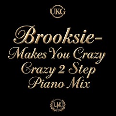 Brooksie Makes You Crazy- Crazy 2 Step Piano Mix