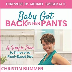 View PDF Baby Got Back in Her Pants: A Simple Plan to Thrive on a Plant-Based Diet by  Christin Bumm