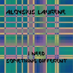Aloysius Laurene - I Need Something Different
