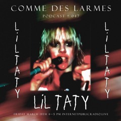 Comme des Larmes podcast w / Lil Taty # 47