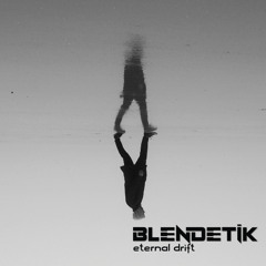 BLENDETIK - Eternal drift