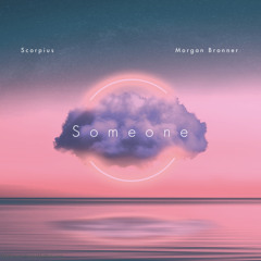 Someone (feat. Morgan Bronner)(OUT ON ALL PLATFORMS)
