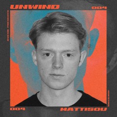 UNWIND #004 w/ Mattisou