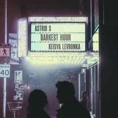 Darkest Hour - Astrid S, Keisya Levronka Version (Cover)