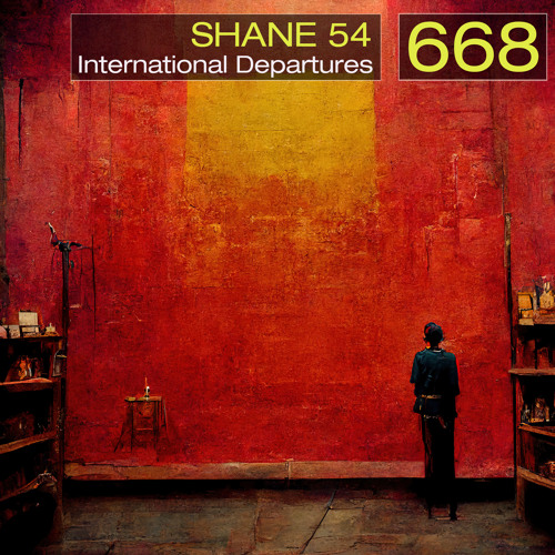 Stream International Departures 668 by Shane 54 Listen online for