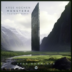 FREE DOWNLOAD: Käse Kochen - Monstera (Ecoteric Remix)