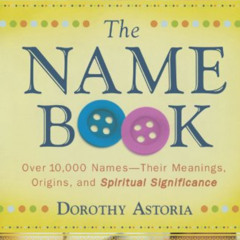 READ EPUB 📚 The Name Book: Over 10,000 Names - Their Meanings, Origins, and Spiritua