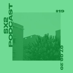 SX2 Podcast #19 - 07.08.20