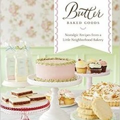 𝑭𝑹𝑬𝑬 PDF 💑 Butter Baked Goods: Nostalgic Recipes From a Little Neighborhood Bake